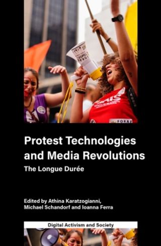 Protest Technologies and Media Revolutions: The Longue Durée