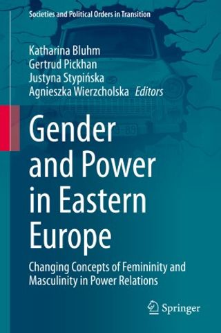 Gender and Power in Eastern Europe Changing Concepts of Femininity and Masculinity in Power Relations
