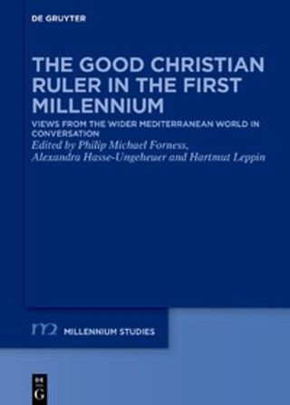 The Good Christian Ruler in the First Millennium. Views from the Wider Mediterranean World in Conversation