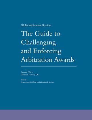 The Guide to Challenging and Enforcing Arbitration Awards - First Edition