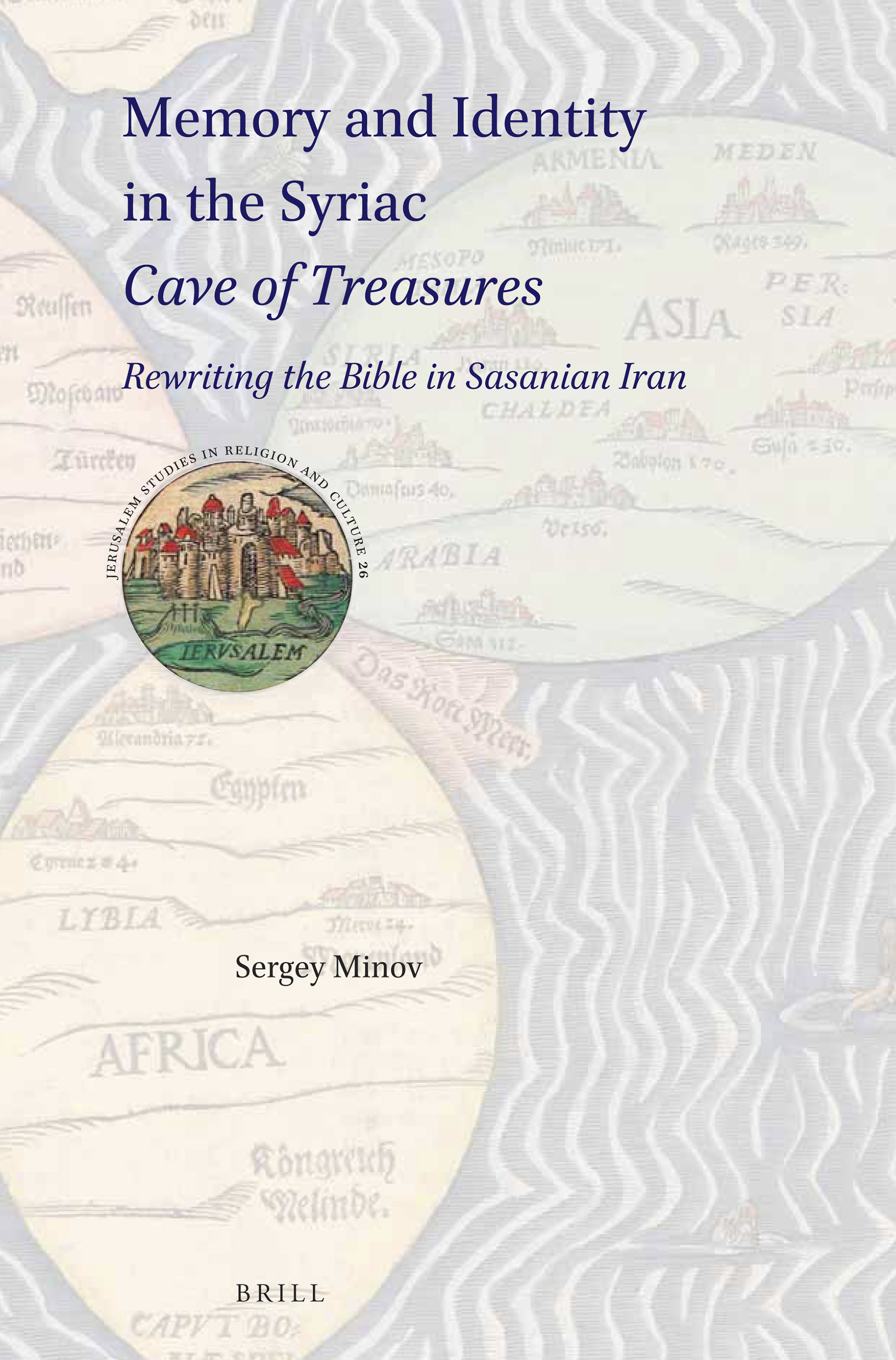 Memory and Identity in the Syriac Cave of Treasures: Rewriting the Bible in Sasanian Iran