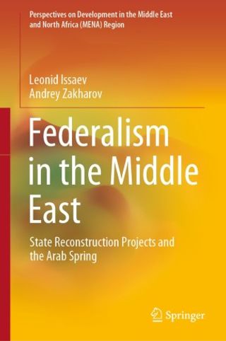 Federalism in the Middle East: State Reconstruction Projects and the Arab Spring