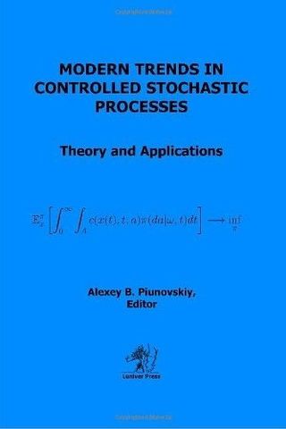 Modern Trends in Controlled Stochastic Processes: Theory and Applications