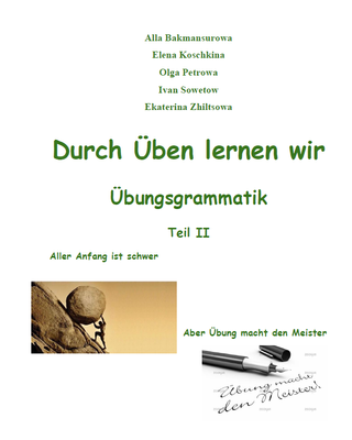 Durch Üben lernen wir // Übungsgrammatik: практикум по грамматике немецкого языка (Teil II)