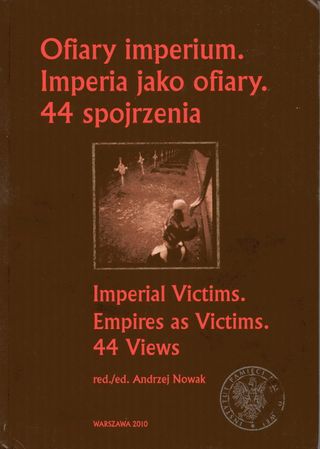 Imperial Victims–Empires as Victims: 44 Views / Ofiary imperiόw - Imperia jako ofiary: 44 spojrzenia