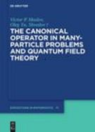 The Canonical Operator in Many-Particle Problems and Quantum Field Theory