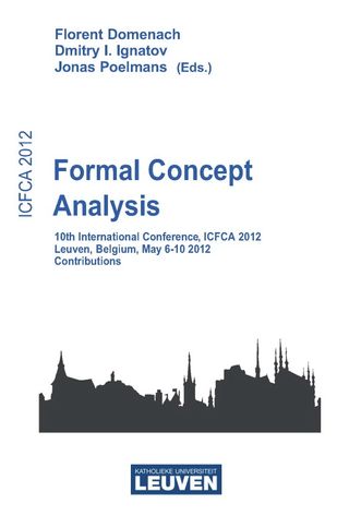 ICFCA 2012 – International Conference on Formal Concept Analysis. Contributions to the 10th International Conference on Formal Concept Analysis (ICFCA 2012), May 2012, Leuven, Belgium