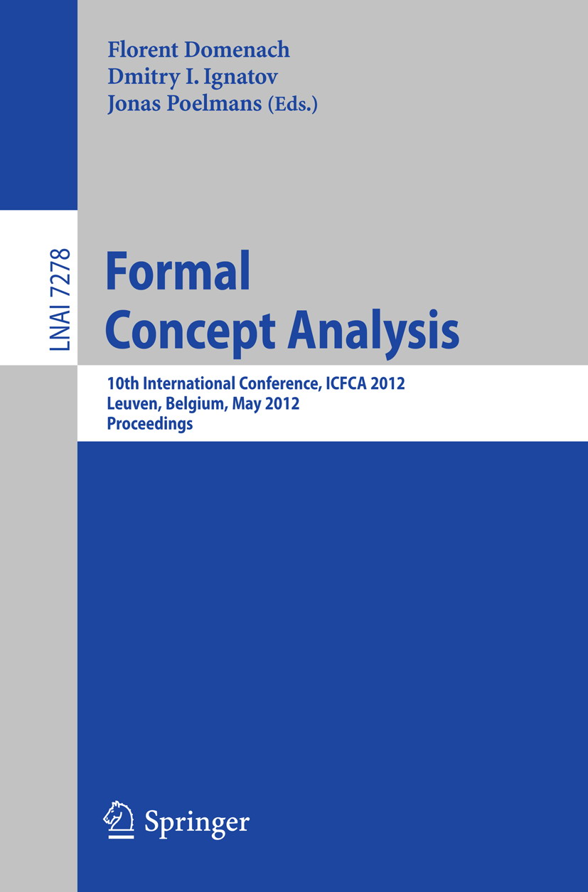 Formal Concept Analysis. 10th International Conference, ICFCA 2012, Leuven, Belgium, May 7-10, 2012 Proceedings