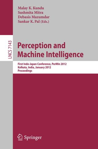 Perception and Machine Intelligence. First Indo-Japan Conference, PerMIn 2012, Kolkata, India, January 12-13, 2011, Proceedings