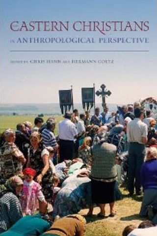 Eastern Christianities in Anthropological Perspective