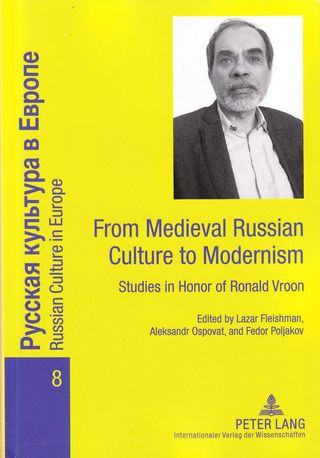 From Medieval Russian Culture to Modernism. Studies in Honor of Ronald Vroon