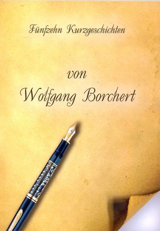Fünfzehn Kurzgeschichten von Wolfgang Borchert // пособие по домашнему чтению на немецком языке на основе коротких рассказов немецкого писателя В. Борхерта