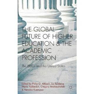 The Global Future of Higher Education and the Academic Profession: The BRICs and the United States