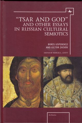 “Tsar and God” and Other Essays in Russian Cultural Semiotics