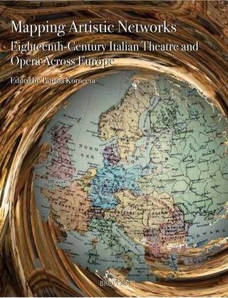 Mapping Artistic Networks: Eighteenth-Century Italian Theatre and Opera Across Europe