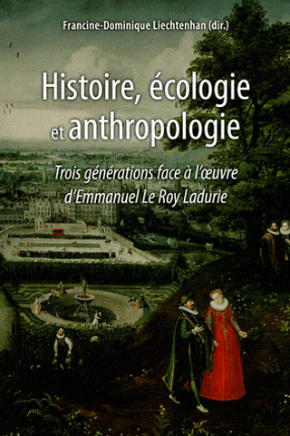 Histoire, ecologie et anthropologie : Trois generations face a l'oeuvre d'Emmanuel Le Roy Ladurie