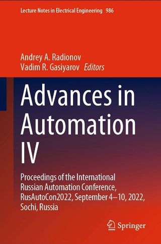 Advances in Automation IV Proceedings of the International Russian Automation Conference, RusAutoCon2022, September 4-10, 2022, Sochi, Russia
