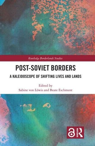 Post-Soviet Borders: A Kaleidoscope of Shifting Lives and Lands