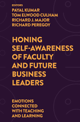 Honing Self-Awareness of Faculty and Future Business Leaders: Emotions Connected with Teaching and Learning