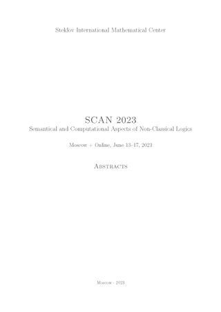 SCAN 2023 Semantical and Computational Aspects of Non-Classical Logics: Moscow + Online, June 13–17, 2023. Abstracts