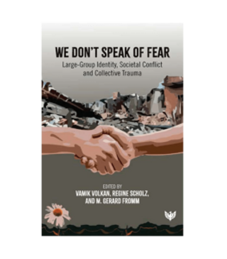 We Don’t Speak Of Fear: Large-Group Identity, Societal Conflict and Collective Trauma