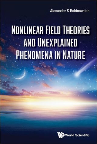 Nonlinear Field Theories and Unexplained Phenomena in Nature