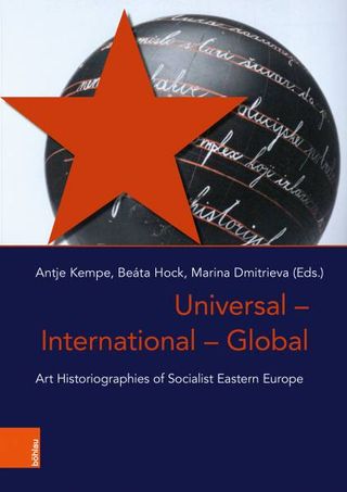 Universal – International – Global: Art Historiographies from Socialist Eastern Europe