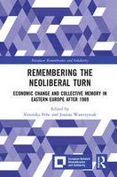 Remembering the Neoliberal Turn: Economic Change and Collective Memory in Eastern Europe after 1989