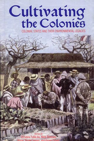 Cultivating the Colony: Colonial States and their Environmental Legacies