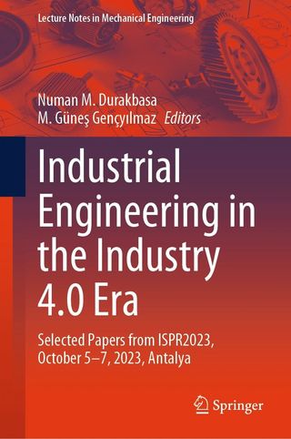 Industrial Engineering in the Industry 4.0 Era. Selected Papers from ISPR2023, October 5-7, 2023, Antalya