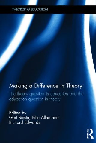 Making a Difference in Theory The theory question in education and the education question in theory