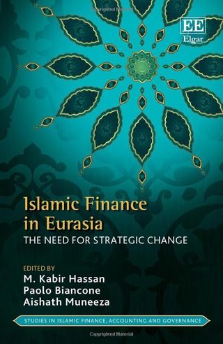 Islamic Finance in Eurasia. The Need for Strategic Change Studies in Islamic Finance, Accounting and Governance series