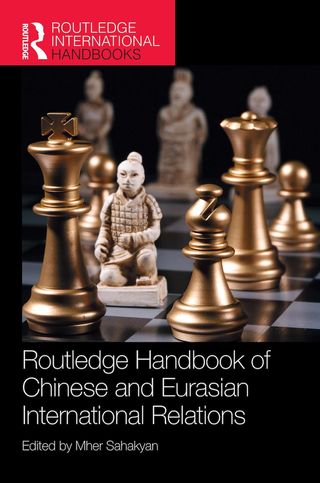 Routledge Handbook of Chinese and Eurasian International Relations