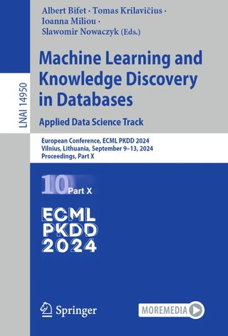 Machine Learning and Knowledge Discovery in Databases. Applied Data Science Track European Conference, ECML PKDD 2024, Vilnius, Lithuania, September 9–13, 2024, Proceedings, Part X.