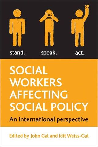 Social workers affecting social policy. An international perspective/ edited by John Gal, Idit Weiss-Gal. London: The Policy Press, 2013.